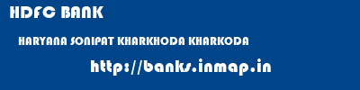 HDFC BANK  HARYANA SONIPAT KHARKHODA KHARKODA  banks information 